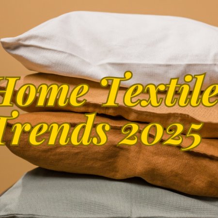 Emerging Home Textile Trends for 2025: A Comprehensive Overview